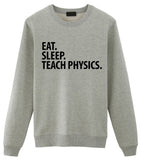 Physics Teacher Sweater, Physics Teacher Gift, Eat Sleep Teach Physics Sweatshirt Mens & Womens