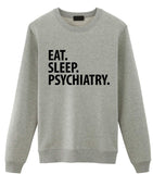 Psychiatry Sweater, Eat Sleep Psychiatry Sweatshirt Gift for Men & Women-WaryaTshirts