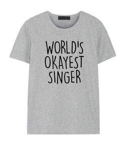 Singer Shirt, World's Okayest Singer T-Shirt Men & Women Gifts