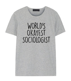 Sociologist Shirt, World's Okayest Sociologist T-Shirt Men & Women Gifts