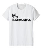 Sociology Teacher T-Shirt, Eat Sleep Teach Sociology Shirt Mens Womens Gift