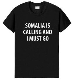 Somalia Is Calling and I Must Go T-Shirt Mens Womens