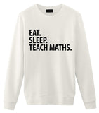 Teach Maths Sweater, Eat Sleep Teach Maths Sweatshirt Gift for Men & Women