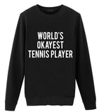 Tennis Player Gift, Tennis gifts, World's Okayest Tennis Player Sweatshirt Gift for Men & Women