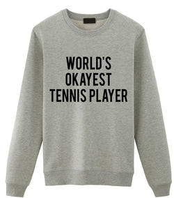 Tennis Player Gift, Tennis gifts, World's Okayest Tennis Player Sweatshirt Gift for Men & Women-WaryaTshirts