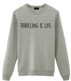 Traveling Sweater, Traveler, Traveling is Life Sweatshirt Gift for Men & Women - 1914-WaryaTshirts