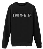 Traveling Sweater, Traveler, Traveling is Life Sweatshirt Gift for Men & Women - 1914-WaryaTshirts