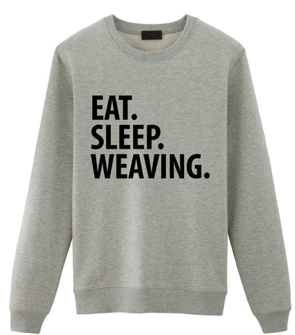 Weaver Sweater, Weaving lover, Eat Sleep Weaving Sweatshirt Mens Womens Gift - 2032-WaryaTshirts